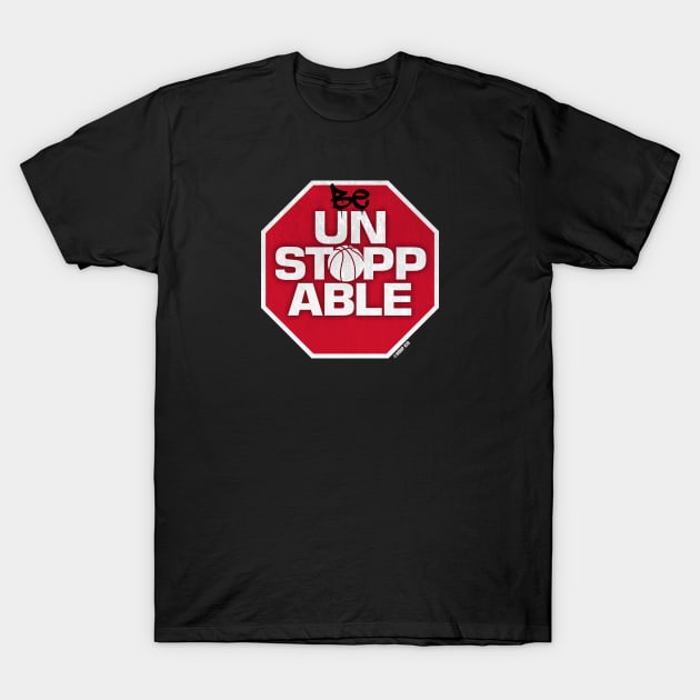 BE UNSTOPPABLE TEE T-Shirt by TABRON PUBLISHING